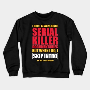 Serial Killer Documentary Binge Watcher Skip Intro Crewneck Sweatshirt